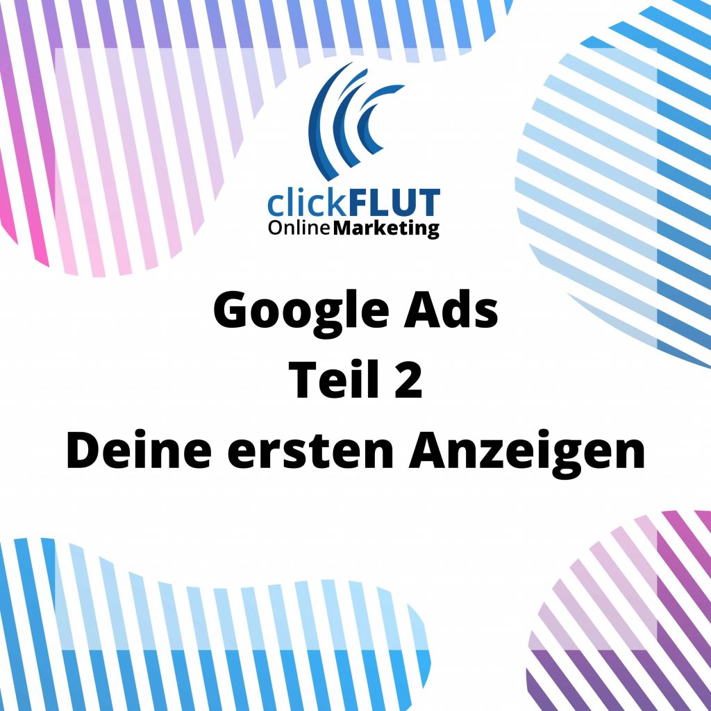 Google Ads Workshop Teil 2 Deine ersten Anzeigen